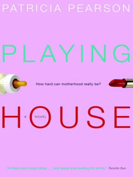 Title details for Playing House by Patricia Pearson - Available
